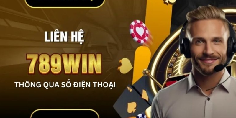 Liên hệ 789win qua số điện thoại